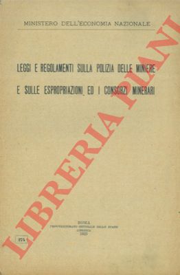 MINISTERO DELL' ECONOMIA NAZIONALE - - Leggi e regolamenti sulla polizia delle miniere e sulle espropriazioni ed i consorzi minerari.
