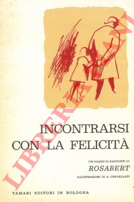 ROSABERT - - Incontrarsi con la felicit. Un mazzo di racconti di Rosabert.