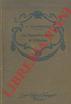CHANTEPLEURE Guido - - La fantas tica storia di Fridolina.
