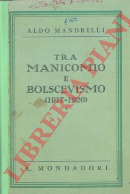MANDRILLI Aldo - - Tra manicomio e bolscevismo. (1917 - 1920).
