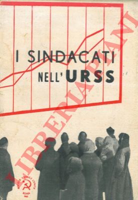 - - La Russia Sovietica d' oggi. I Sindacati nell' Unione Sovietica.