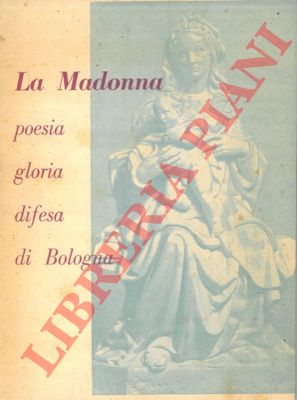 - - La Madonna. Poesia - gloria - difesa  di Bologna.