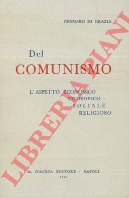 DI GRAZIA Gennaro - - Del comunismo. L'aspetto economico filosofico sociale religioso.