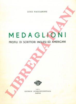 NACCIARONE Luigi - - Medaglioni. Profili di scrittori inglesi ed americani.