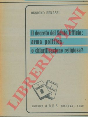 BENASSI Benigno - - Il decreto del Santo Ufficio: arma politica o chiarificazione religiosa?
