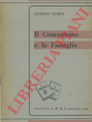 GIORGI Giorgio - - Il comunismo e la famiglia.