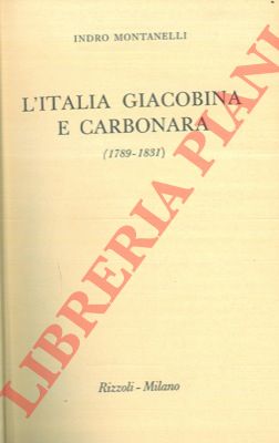 MONTANELLI Indro - - L'Italia giacobina e carbonara.(1789-1831).