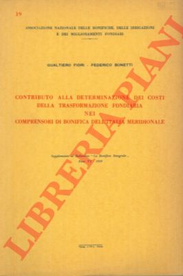 FIORI Gualtiero - BONETTI Federico - - Contributo alla determinazione dei costi della trasformazione fondiaria nei comprensori di bonifica dell'Italia meridionale.
