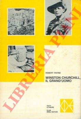 PAYNE Robert - - Winston Churchill, il grand'uomo.