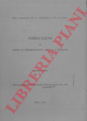 AA.VV. - - Pubblicazionei del Centro di Sperimentazione Agricola e Forestale. Volume I. Memorie presentate al I Congresso Mondiale dell'Eucalitto (Roma, ottobre 1956).