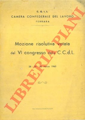 CGIL - - Mozione risolutiva votata al VI Congresso della C.C.d.l. 28-29-30 marzo 1960.