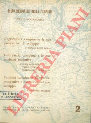 AA.VV. - - Piano regionale della Campania. Studi economici. L'agricoltura campana e le sue prospettive di sviluppo. = L'industria campana e le sue tendenze evolutive. = L'attivit turistica in Campania: prospettive e condizioni del suo sviluppo.