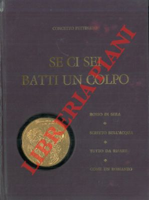 PETTINATO Concetto - - Se ci sei batti un colpo. Rosso di sera - Scritto sull'acqua - Tutto da rifare - Come un romanzo.