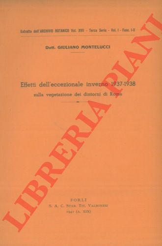MONTELUCCI Giuliano - - Effetti dell' eccezionale inverno 1937-1938 sulla vegetazione dei dintorni di Roma.