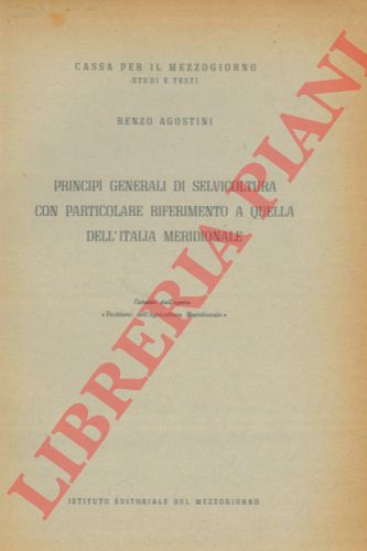 AGOSTINI Renzo - - Principi generali di selvicoltura con particolare riferimento a quella dell' Italia meridionale.