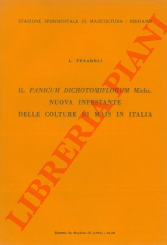 FENAROLI Luigi - - Il Panicum dichotomiflorum Michx. nuova infestante delle colture di mais in Italia.