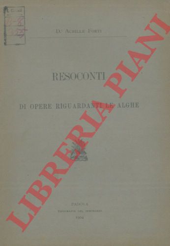 FORTI Achille - - Resoconti di opere riguardanti le alghe.