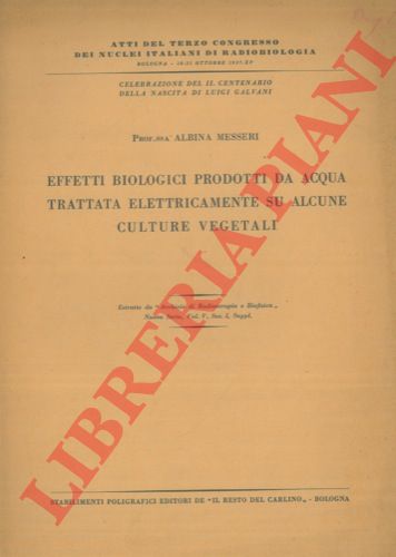 MESSERI Albina - - Effetti biologici prodotti da acqua trattata elettricamente su alcune culture vegetali.