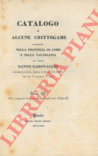 GAROVAGLIO Santo - - Catalogo di alcune crittogame raccolte nella provincia di Como e nella Valtellina. Parte III.