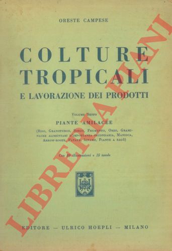 CAMPESE Oreste - - Colture tropicali e lavorazione dei prodotti. Vol. 6 Piante Amilacee.