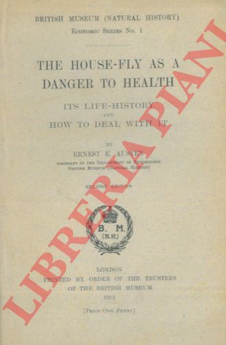 AUSTEN Ernest E. - - The house-fly as a danger to health. Its life history and how to deal with it.