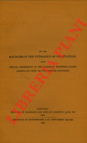 - - On the sources of the nitrogen of vegetatio; with special reference to the question whether plants assimilate free or uncombined nitrogen.