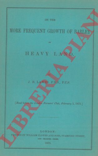 LAWES Bennet John - - On the frequent growth of barley on heavy land.