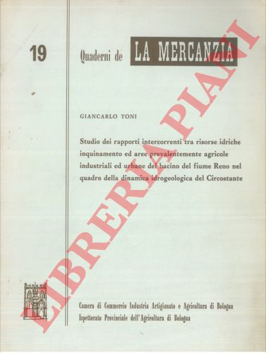 TONI Giancarlo - - Studio dei rapporti intercorrenti tra risorse idriche inquinamento ed aree prevalentemente agricole, industriali ed urbane del bacino del fiume Reno nel quadro della dinamica idrogeologica del Circostante.