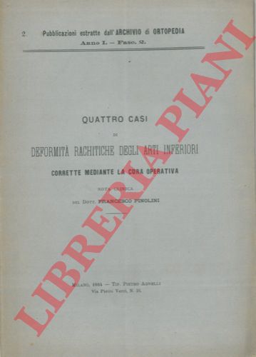 PINOLINI Francesco - - Quattro casi di deformit rachitiche degli arti inferiori corrette mediante la cura operativa.