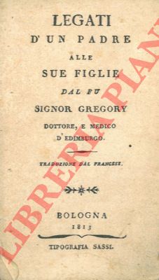 GREGORY, dottore e medico d'Edimburgo - - Legati d'un padre alle sue figlie.