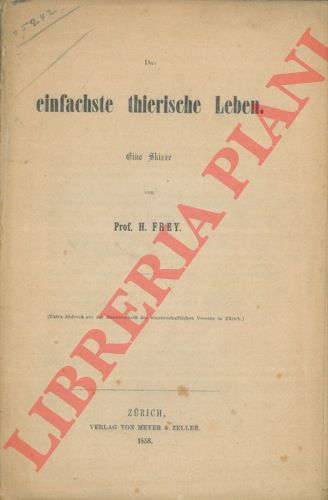 FREY H. - - Das einfachste Thierische Leben.