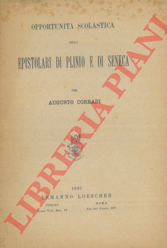 CORRADI A. - - Opportunit scolastica degli epistolari di Plinio e di Seneca.