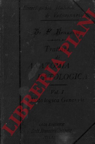BRAZZOLA Floriano - - Trattato di anatomia patologica. Vol I. Anatomia patologica generale.