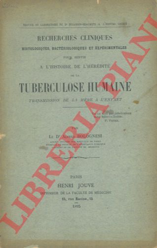 BOLOGNESI Alfred - - Recherches cliniques histologiques, bactriologiques et exprimentales pour servir a l'historie de l'hrdit de la tuberculose humaine.