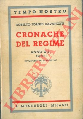 FORGES DAVANZATI Roberto - - Cronache del Regime. Anno XIII. Parte I. ( 29 ottobre ' 34 - 24 aprile ' 35 )