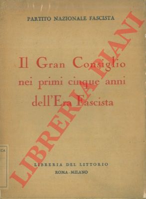 - - Il Gran Consiglio nei primi cinque anni dell'Era Fascista.