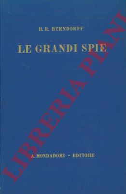 BERNDORFF H.R. - - Le grandi spie.