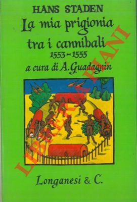 STADEN Hans - - La mia prigionia tra i cannibali 1553 - 1555.
