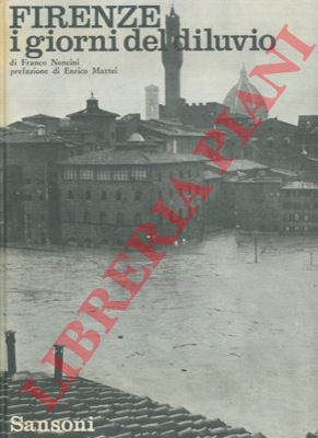 NENCINI Franco - - Firenze i giorni del diluvio. Pref. di Enrico Mattei.