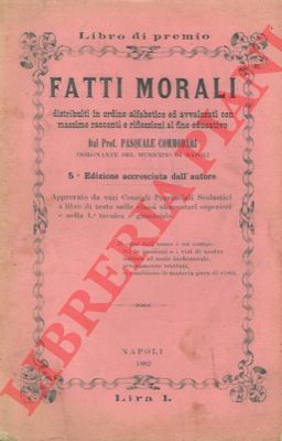 COMMODARI Pasquale - - Fatti morali distribuiti in ordine alfabetico ed avvalorati con massime racconti e riflessioni al fine educativo.