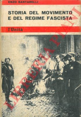 SANTARELLI Enzo - - Storia del movimento e del regime fascista. I. 