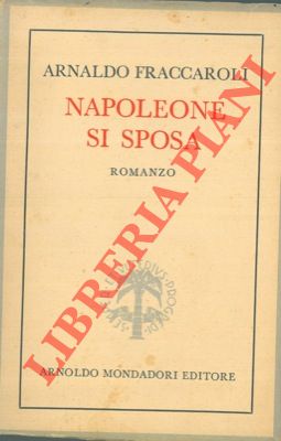 FRACCAROLI Arnaldo - - Napoleone si sposa.