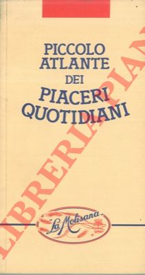 (AJROLDI Luca) - - Piccolo atlante dei piaceri quotidiani.