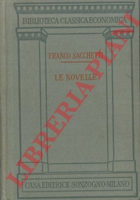 SACCHETTI Franco - - Le novelle. Recate a buona lezione e dichiarate con note.