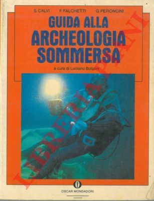 CALVI S. - FALCHETTI F. - PERONCINI G. - - Guida alla archeologia sommersa.