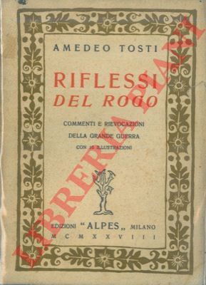 TOSTI Amedeo - - Riflessi del rogo. Rievocazioni e commenti della grande guerra. 