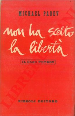 PADEV Michael - - Non ha scelto la libert. Il caso Petkov.
