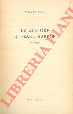 LORD Walter - - Le due ore di Pearl Harbor.