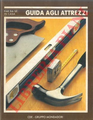 - - Far da s in casa. Guida agli attrezzi.