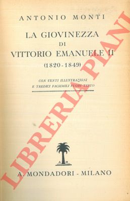 MONTI Antonio - - La giovinezza di Vittorio Emanuele II (1820 - 1849).